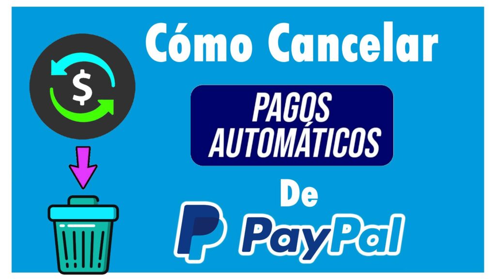 Cómo Cancelar Pagos Automáticos en PayPal Cobros Recurrentes y Suscripciones Quitar o Desactivar