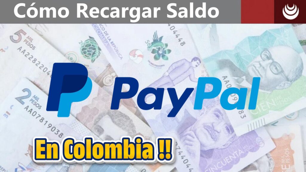 Cómo Recargar Una Cuenta De PayPal En Colombia Sin Tarjeta De Crédito